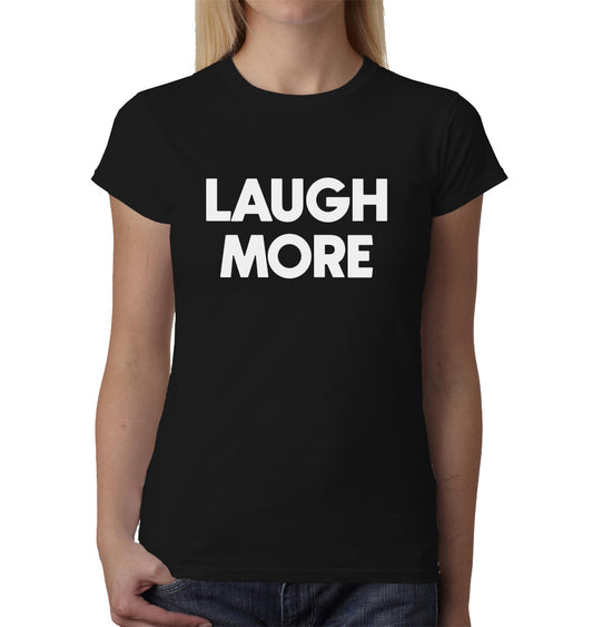 Laugh More ladies t-shirt