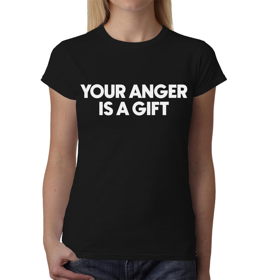 Your Anger Is A Gift ladies t-shirt