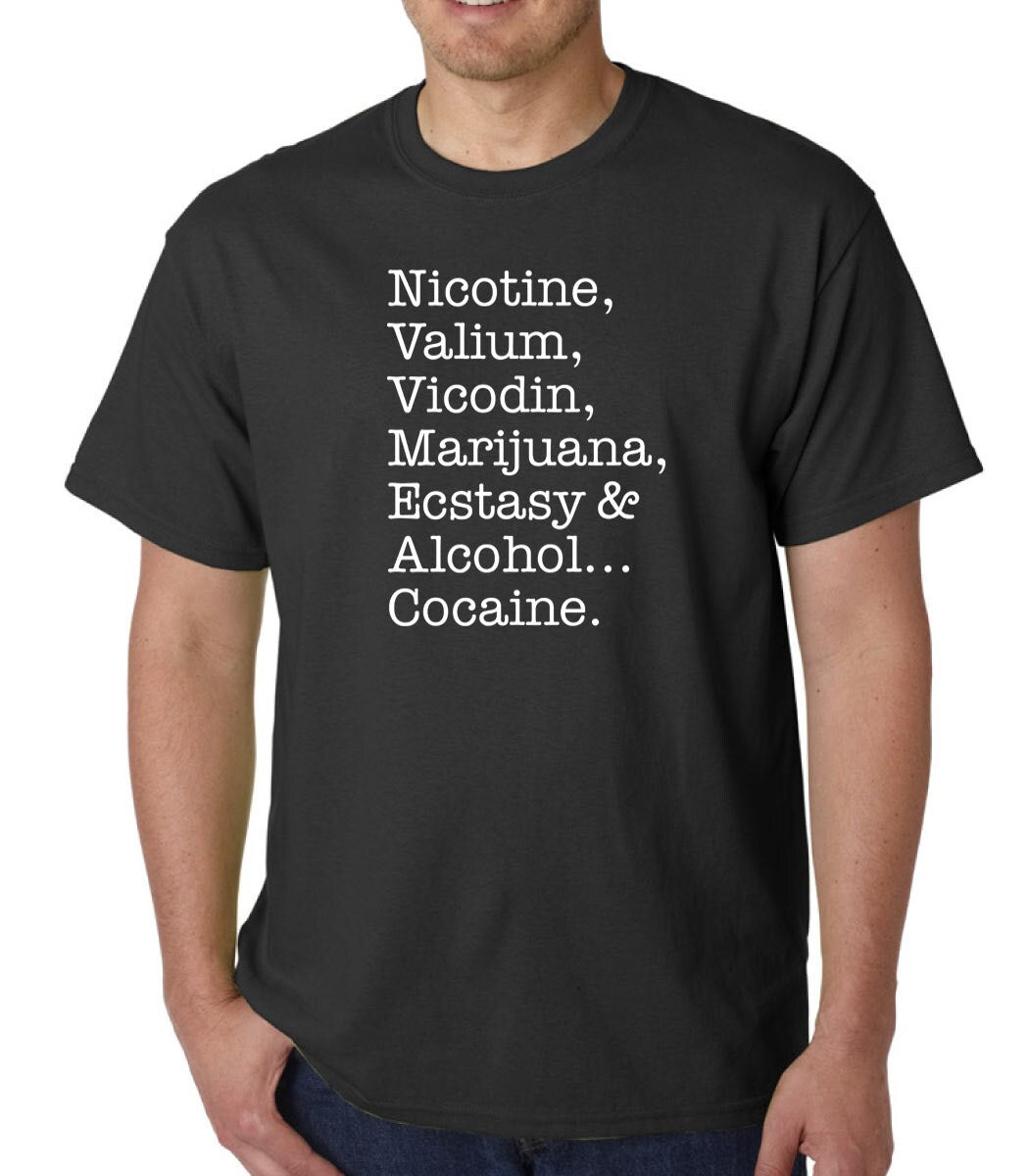 Nicotine, Valium, Vicodin, Marijuana, Ecstasy & Alcohol... Cocaine t-shirt