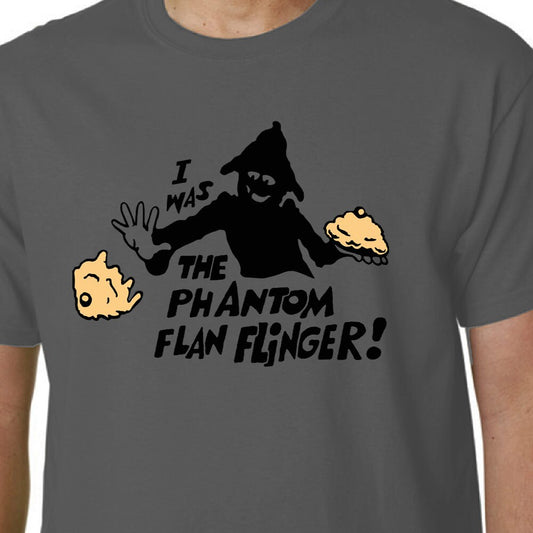 I Was The Phantom Flan Flinger t-shirt