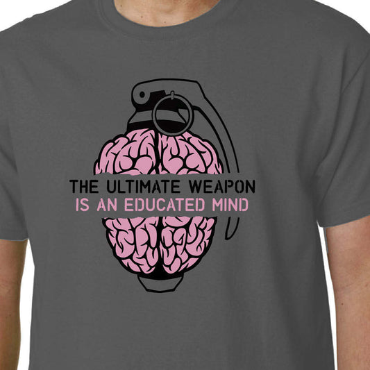 The Ultimate Weapon Is An Educated Mind t-shirt