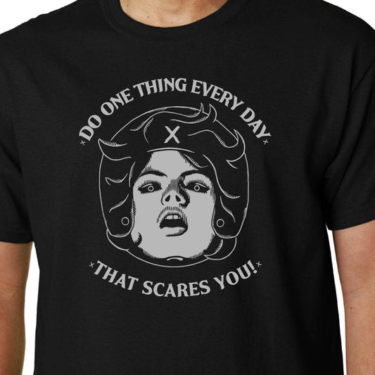 Do One Thing Every Day That Scares You t-shirt