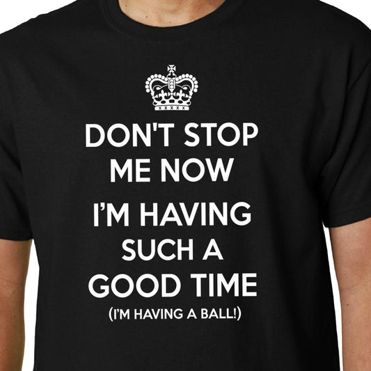 Don't Stop Me Now... t-shirt