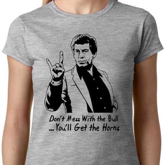 Mess With the Bull, You'll Get the Horns ladies t-shirt