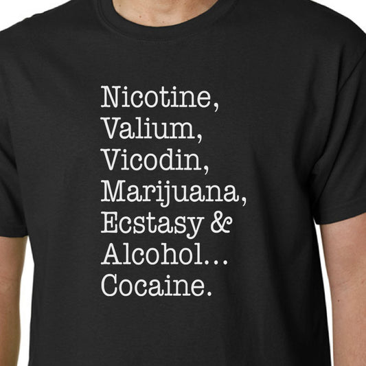 Nicotine, Valium, Vicodin, Marijuana, Ecstasy & Alcohol... Cocaine t-shirt