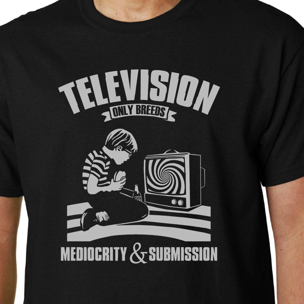 Television Only Breeds Mediocrity & Submission t-shirt