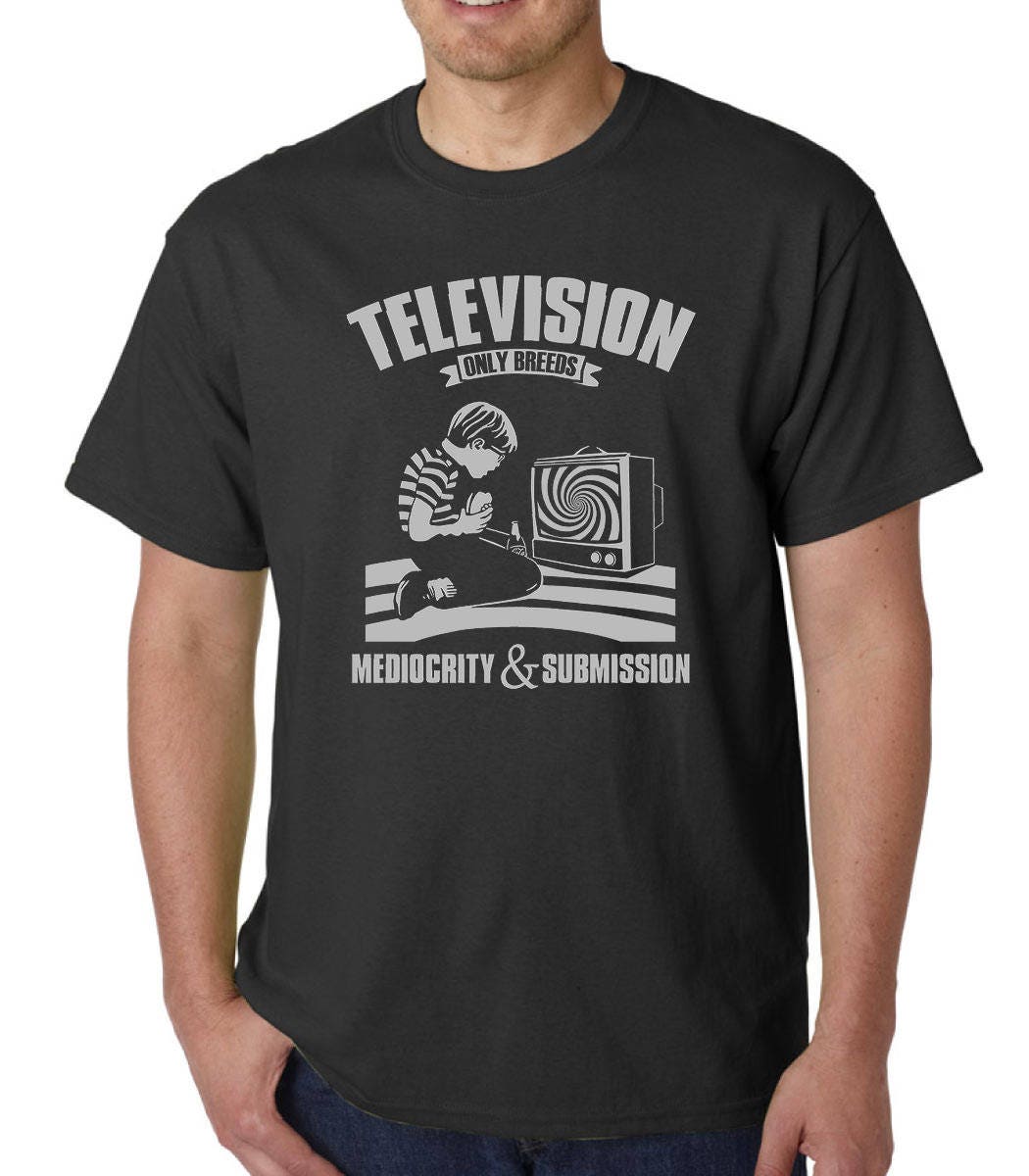 Television Only Breeds Mediocrity & Submission t-shirt