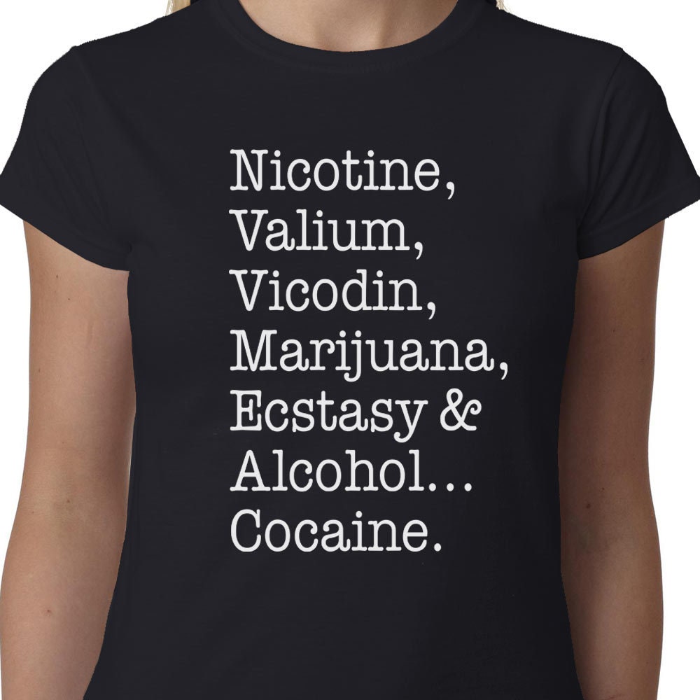 Nicotine, Valium, Vicodin, Marijuana, Ecstasy & Alcohol... Cocaine ladies t-shirt