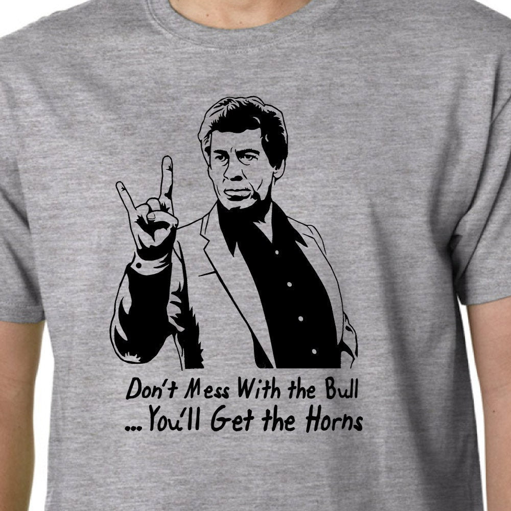 Mess With the Bull, You'll Get the Horns t-shirt