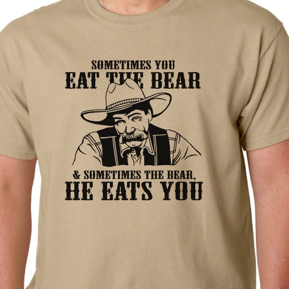 Sometimes You Eat The Bear (Big Lebowski quote) t-shirt